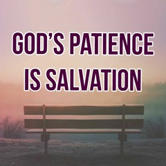 God’s Patience Is Salvation