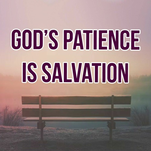 God’s Patience Is Salvation