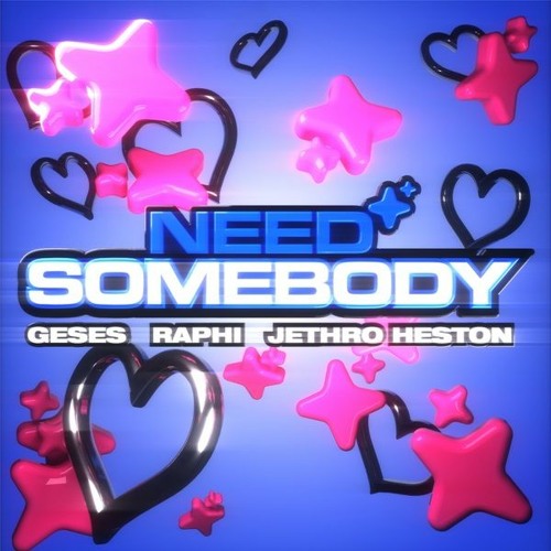 GESES, Raphi, Jethro Heston - Need Somebody [OUT NOW - SONY UK - RELENTLESS]