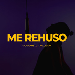 Me Rehuso - Roland Metz feat Kalderon