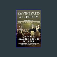 ebook read [pdf] 📕 The Vineyard of Liberty, 1787–1863 (The American Experiment Book 1)     Kindle