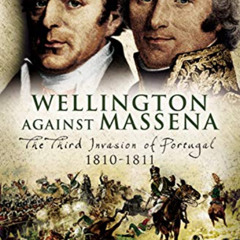 [ACCESS] EBOOK 💏 Wellington Against Massena: The Third Invasion of Portugal, 1810–18