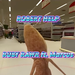 ROBERT HELP - (RUBY RAWR ft. Marcus)