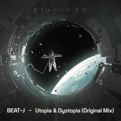 BEAT - J - Utopia & Dystopia (Original Mix) [2022.07.30 Release!]
