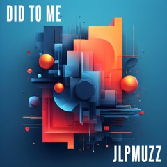 JLPMuzz - Did To Me