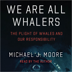 We Are All Whalers: The Plight of Whales and Our Responsibility (Sample)