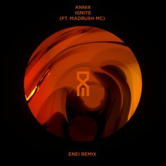 Annix ft. Madrush MC - Ignite (Enei Remix)
