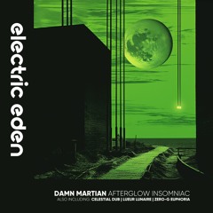 Damn Martian - Afterglow Insomniac [Electric Eden Records]