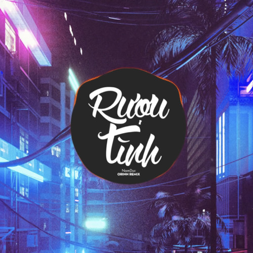Rượu Tình- Nam Dức orinn remix