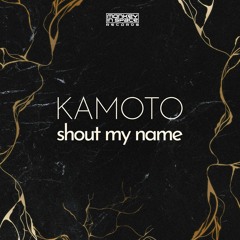 Kamoto - Shout My Name