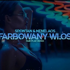 Spontan & Menelaos - Farbowany Włos (FAIR PLAY REMIX).mp3