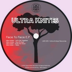 UKR 019 :: Ultra Knites - Face To Face E.P [OUT NOW]