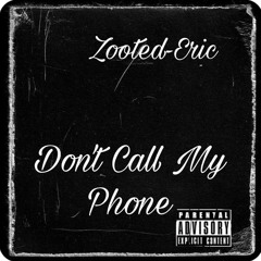 Zooted-Eric -Dont Call My Phone (Official Audio)