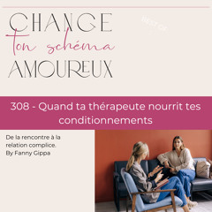 308 - Quand ta thérapeute nourrit tes conditionnements