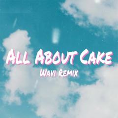 All About Cake (Wavi Remix)