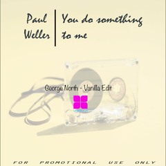 Paul Weller - You Do Something(George North - Vanilla Edit)
