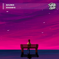 SouMix - GoodBye [Future Bass Release]