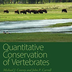 [Read] PDF ✔️ Quantitative Conservation of Vertebrates by  Michael J. Conroy &  John