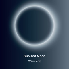 Sun & Moon - Wavv Edit [Free DL]