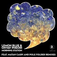 Lemon Blue & Onyay Pheori - Morning Station (Matan Caspi Remix)