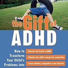 ACCESS KINDLE 📁 The Gift of ADHD: How to Transform Your Child's Problems into Streng