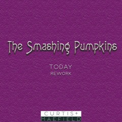 Smashing Pumpkins - Today (Curtis & Maefield Rework)
