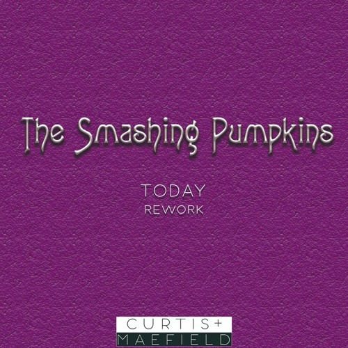 Smashing Pumpkins - Today (Curtis & Maefield Rework)