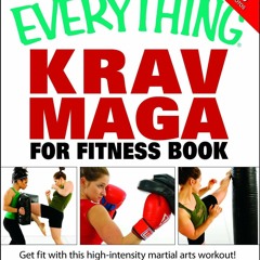 Free read The Everything Krav Maga for Fitness Book: Get fit fast with this