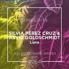 SHNGEDITS54 Silvia Perez Cruz And Ravid Goldschmidt - Luna (Jon Sweetname Raíces Edit) FREE D/L