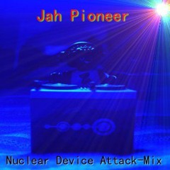 Jah Pioneer - Nuclear Device Attack-Mix