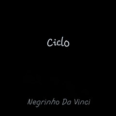 Ciclo ( Freestyle  ) - Negrinho Da Vinci ( Prod. Xen )