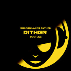 Shadowland Anthem (Dither Bootleg) (Radio Edit)