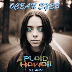 Ocean Eyes - Plaid Hawaii Remix