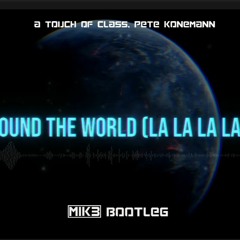 A Touch Of Class, Pete Konemann - Around The World (La La La La La)(MIK3 BOOTLEG)