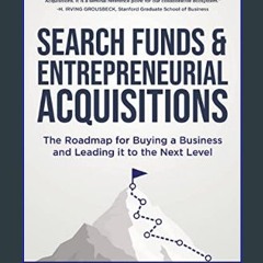 *DOWNLOAD$$ 📖 Search Funds & Entrepreneurial Acquisitions: The Roadmap for Buying a Business and L