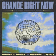 MIGHTY MARK & ERNEST THIRD - Chance Right Now (BIG DOPE P Remix)
