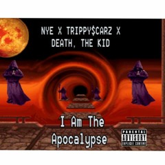 I Am The Apocalypse - Nye X TR!PPY$CARZ X Death, The Kid