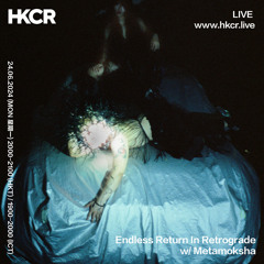 Endless Return In Retrograde: when it’s cold i’d like to die w/ Metamoksha - 24/06/2024