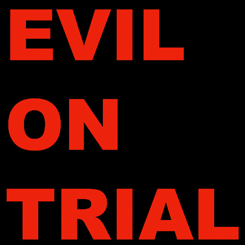 EVIL ON TRIAL