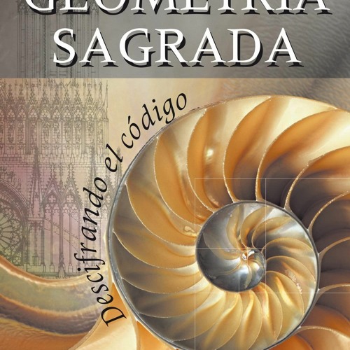 [PDF READ ONLINE] Geometr?a sagrada: Descifrando el c?digo (Spanish Edition)