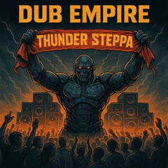 Dub Empire - Thunder Steppa + Thunder Dub