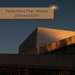 Family Force Five - Wobble (Infrared Edit)