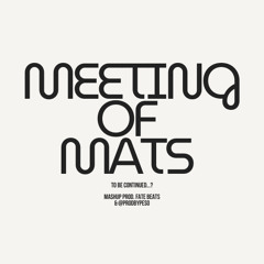 Meeting of Mats (Mashup Prod. Fate Beats & @ProdByPeso)