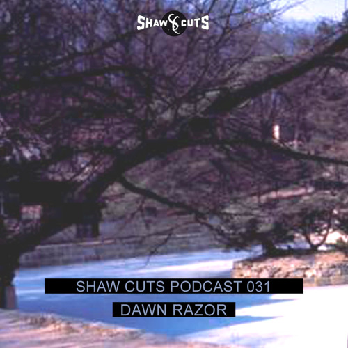 SHAW CUTS PODCAST 031 - DAWN RAZOR