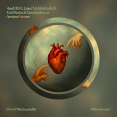 Reef (Il) Ft. Laud Vs MoBlack Ft. Salif Keita & Cesária Evora - Paralyzed Yamore (Row V Mashup Edit)