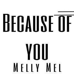 Because of you .Melly Mel Prod. By Termula