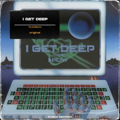 I Get Deep (Original Mix) [Shield Records]