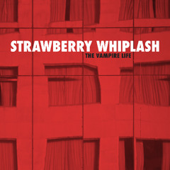 Strawberry Whiplash - The Vampire Life