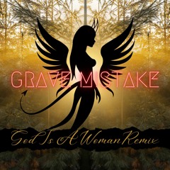 God Is A Woman - Ariana Grande (Grave Mistake Remix)