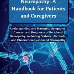 #[ Navigating Peripheral Neuropathy, A Handbook for Patients and Caregivers, Understanding and